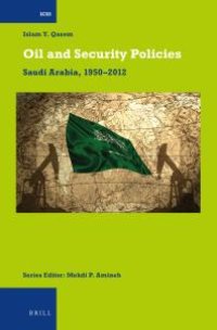 cover of the book Oil and Security Policies : Saudi Arabia, 1950-2012