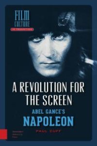 cover of the book A Revolution for the Screen : Abel Gance's Napoleon