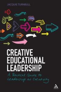 cover of the book Creative Educational Leadership : A Practical Guide to Leadership As Creativity