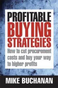 cover of the book Profitable Buying Strategies : How to Cut Procurement Costs and Buy Your Way to Higher Profits