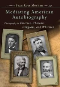 cover of the book Mediating American Autobiography : Photography in Emerson, Thoreau, Douglass, and Whitman