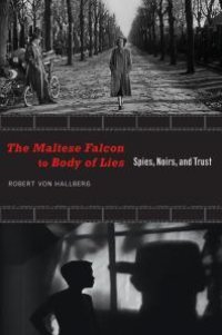 cover of the book The Maltese Falcon to Body of Lies : Spies, Noirs, and Trust