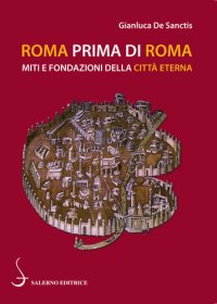 cover of the book Roma prima di Roma - Miti e fondazioni della Città Eterna