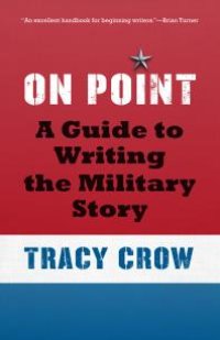 cover of the book On Point : A Guide to Writing the Military Story