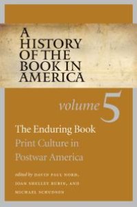 cover of the book A History of the Book in America : Volume 5: the Enduring Book: Print Culture in Postwar America