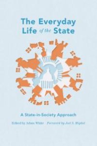 cover of the book The Everyday Life of the State : A State-in-Society Approach