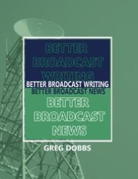 cover of the book Better Broadcast Writing, Better Broadcast News