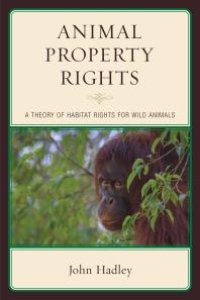 cover of the book Animal Property Rights : A Theory of Habitat Rights for Wild Animals