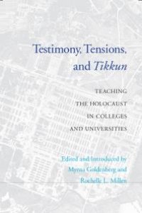 cover of the book Testimony, Tensions, and Tikkun : Teaching the Holocaust in Colleges and Universities