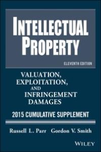 cover of the book Intellectual Property : Valuation, Exploitation, and Infringement Damages 2015 Cumulative Supplement