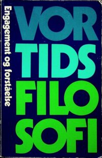 cover of the book Vor tids filosofi : engagement og forståelse