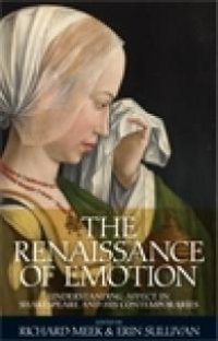 cover of the book The Renaissance of Emotion : Understanding Affect in Shakespeare and His Contemporaries