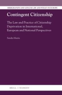 cover of the book Contingent Citizenship : The Law and Practice of Citizenship Deprivation in International, European and National Perspectives