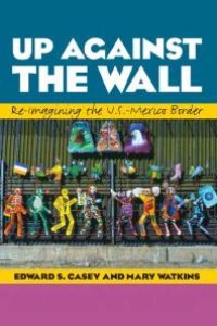 cover of the book Up Against the Wall : Re-Imagining the U. S. -Mexico Border