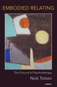 cover of the book Embodied Relating : The Ground of Psychotherapy