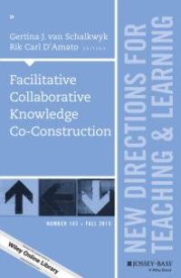 cover of the book Facilitative Collaborative Knowledge Co-Construction : New Directions for Teaching and Learning, Number 143