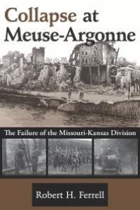 cover of the book Collapse at Meuse-Argonne : The Failure of the Missouri-Kansas Division
