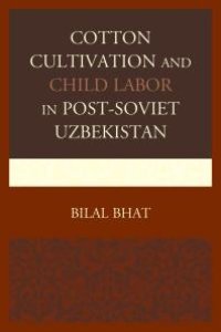 cover of the book Cotton Cultivation and Child Labor in Post-Soviet Uzbekistan