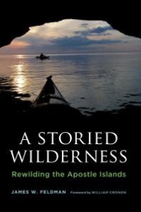 cover of the book A Storied Wilderness : Rewilding the Apostle Islands