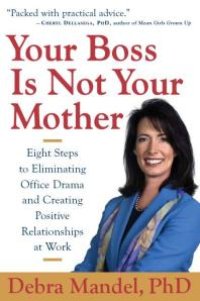 cover of the book Your Boss Is Not Your Mother : Eight Steps to Eliminating Office Drama and Creating Positive Relationships at Work