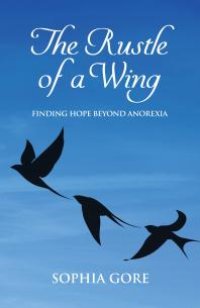 cover of the book The Rustle of a Wing : Finding Hope Beyond Anorexia