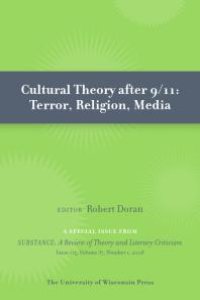 cover of the book Cultural Theory After 9/11 : Terror, Religion, Media: Special Issue of SubStance, Issue 115, 37:1 (2008)