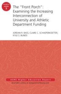 cover of the book The Front Porch : Examining the Increasing Interconnection of University and Athletic Department Funding : AEHE Volume 41, Number 5