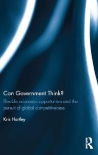 cover of the book Can Government Think? : Flexible Economic Opportunism and the Pursuit of Global Competitiveness