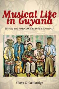 cover of the book Musical Life in Guyana : History and Politics of Controlling Creativity