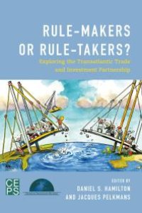 cover of the book Rule-Makers or Rule-Takers? : Exploring the Transatlantic Trade and Investment Partnership