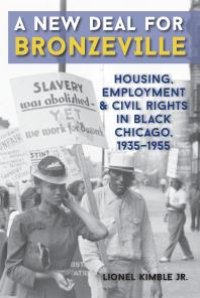 cover of the book A New Deal for Bronzeville : Housing, Employment, and Civil Rights in Black Chicago, 1935-1955