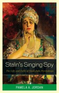 cover of the book Stalin's Singing Spy : The Life and Exile of Nadezhda Plevitskaya