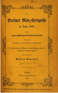 cover of the book Die Berliner März-Ereignisse im Jahre 1848 nebst einem vollständigen Revolutions-Kalender