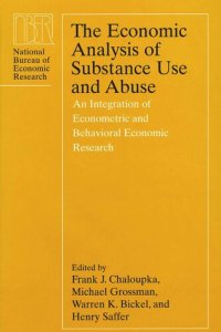 cover of the book The Economic Analysis of Substance Use and Abuse: An Integration of Econometric and Behavioral Economic Research