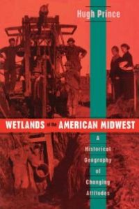 cover of the book Wetlands of the American Midwest : A Historical Geography of Changing Attitudes