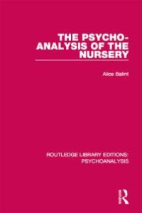 cover of the book The Psycho-Analysis of the Nursery