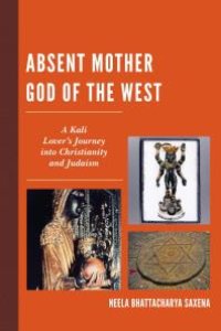 cover of the book Absent Mother God of the West : A Kali Lover's Journey into Christianity and Judaism