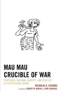 cover of the book Mau Mau Crucible of War : Statehood, National Identity, and Politics of Postcolonial Kenya