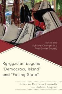 cover of the book Kyrgyzstan beyond "Democracy Island" and "Failing State": Social and Political Changes in a Post-Soviet Society