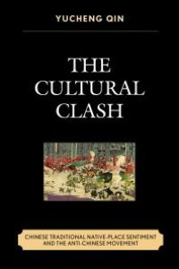 cover of the book The Cultural Clash : Chinese Traditional Native-Place Sentiment and the Anti-Chinese Movement