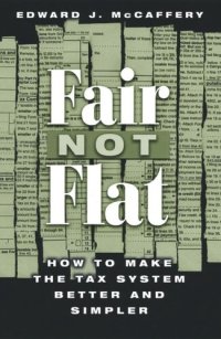 cover of the book Fair Not Flat: How to Make the Tax System Better and Simpler