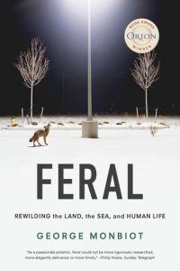 cover of the book Feral: Rewilding the Land, the Sea, and Human Life