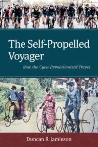 cover of the book The Self-Propelled Voyager : How the Cycle Revolutionized Travel