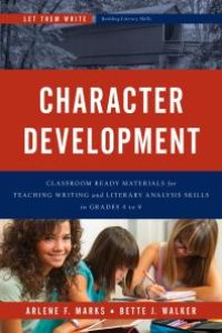 cover of the book Character Development : Classroom Ready Materials for Teaching Writing and Literary Analysis Skills in Grades 4 To 8