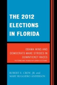 cover of the book The 2012 Elections in Florida : Obama Wins and Democrats Make Strides in Downticket Races