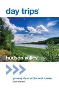 cover of the book Day Trips® Hudson Valley : Getaway Ideas for the Local Traveler