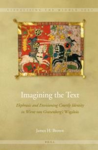 cover of the book Imagining the Text : Ekphrasis and Envisioning Courtly Identity in Wirnt Von Gravenberg's Wigalois