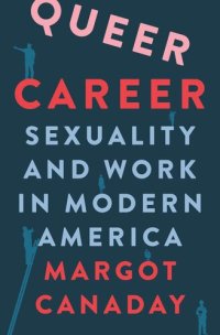 cover of the book Queer Career: Sexuality and Work in Modern America