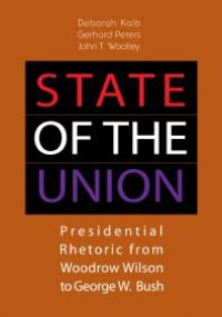 cover of the book State of the Union : Presidential Rhetoric from Woodrow Wilson to George W. Bush