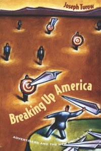 cover of the book Breaking Up America: Advertisers and the New Media World